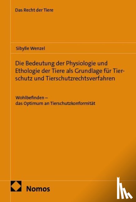 Wenzel, Sibylle - Die Bedeutung der Physiologie und Ethologie der Tiere als Grundlage für Tierschutz und Tierschutzrechtsverfahren