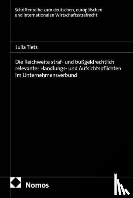 Tietz, Julia - Die Reichweite straf- und bußgeldrechtlich relevanter Handlungs- und Aufsichtspflichten im Unternehmensverbund