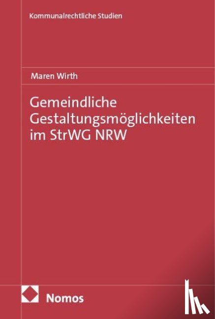 Wirth, Maren - Gemeindliche Gestaltungsmöglichkeiten im StrWG NRW
