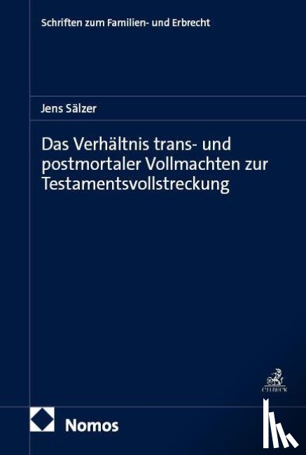 Sälzer, Jens - Das Verhältnis trans- und postmortaler Vollmachten zur Testamentsvollstreckung