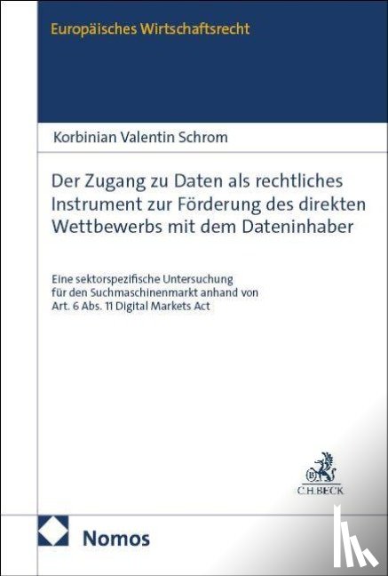 Schrom, Korbinian Valentin - Der Zugang zu Daten als rechtliches Instrument zur Förderung des direkten Wettbewerbs mit dem Dateninhaber