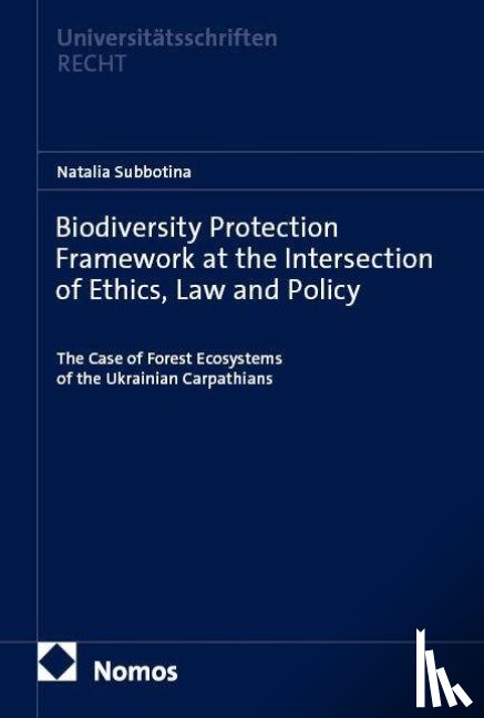 Subbotina, Natalia - Biodiversity Protection Framework at the Intersection of Ethics, Law and Policy