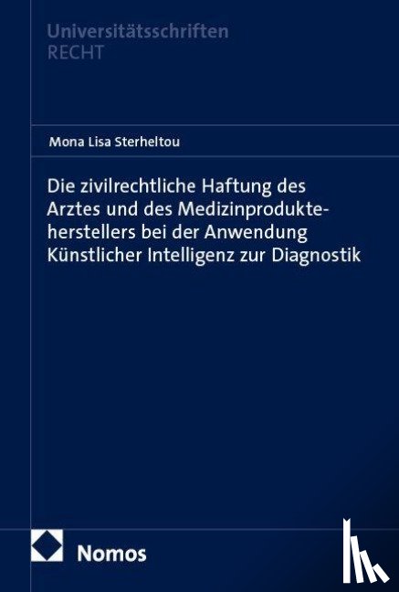 Sterheltou, Mona Lisa - Die zivilrechtliche Haftung des Arztes und des Medizinprodukteherstellers bei der Anwendung Künstlicher Intelligenz zur Diagnostik