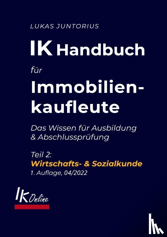 Juntorius, Lukas - IK Handbuch für Immobilienkaufleute Teil 2 Wirtschafts- & Sozialkunde