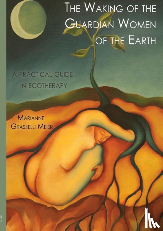 Grasselli Meier, Marianne - The Waking of the Guardian Women of the Earth