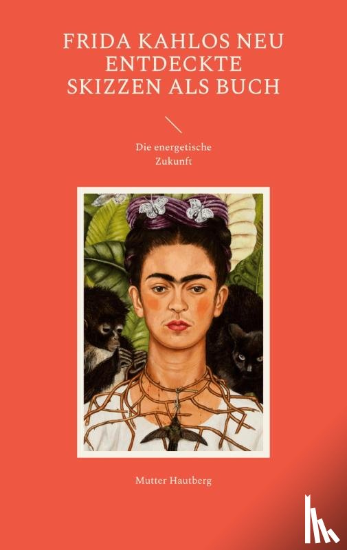 Hautberg, Mutter - Frida Kahlos neu entdeckte Skizzen als Buch