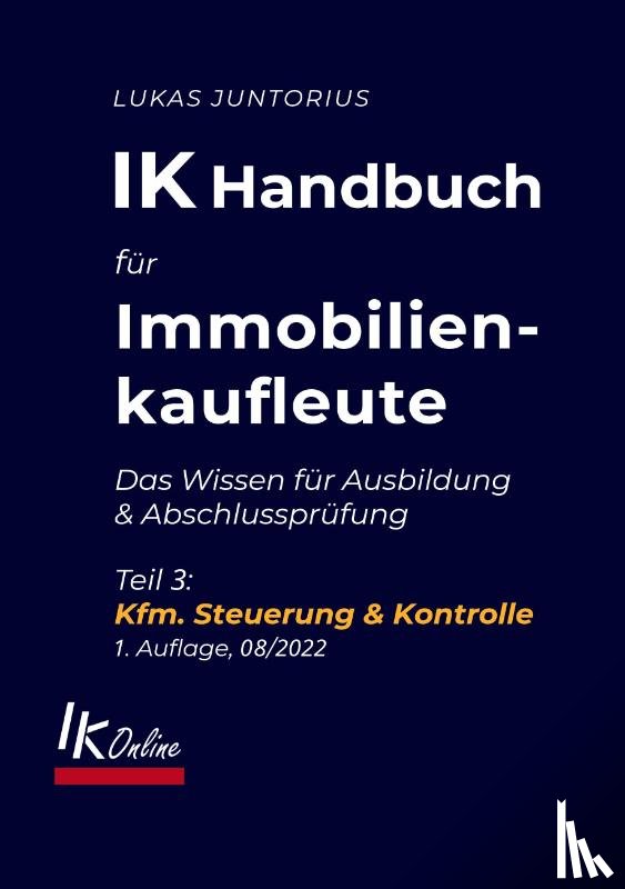 Juntorius, Lukas - IK Handbuch für Immobilienkaufleute Teil 3 Kfm. Steuerung & Kontrolle