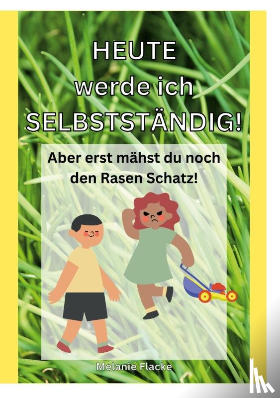 Flacke, Melanie - Heute werde ich selbststandig!