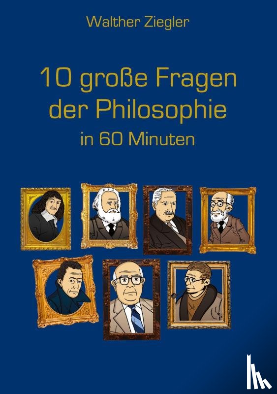 Ziegler, Walther - 10 große Fragen der Philosophie in 60 Minuten