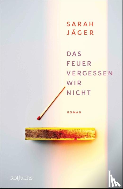 Jäger, Sarah - Das Feuer vergessen wir nicht