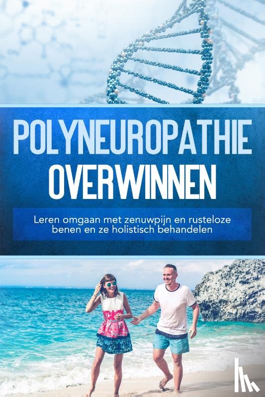 Neustedt, Katharina - Polyneuropathie overwinnen: Leren omgaan met zenuwpijn en rusteloze benen en ze holistisch behandelen