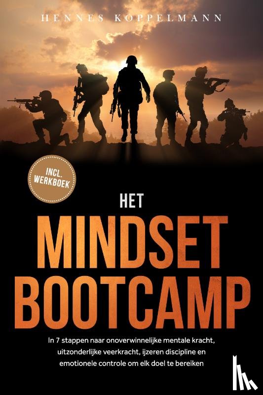 Koppelmann, Hennes - Het Mindset Bootcamp: In 7 stappen naar onoverwinnelijke mentale kracht, uitzonderlijke veerkracht, ijzeren discipline en emotionele controle om elk doel te bereiken - inclusief werkboek
