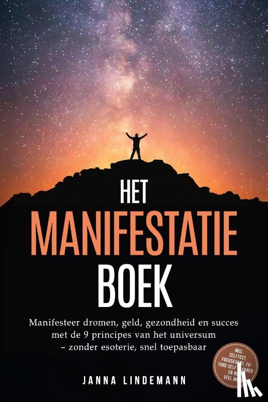 Lindemann, Janna - Het manifestatieboek: Manifesteer dromen, geld, gezondheid en succes met de 9 principes van het universum – zonder esoterie, snel toepasbaar – incl. zelftest, focuskaart, Future-Self planner en nog veel meer