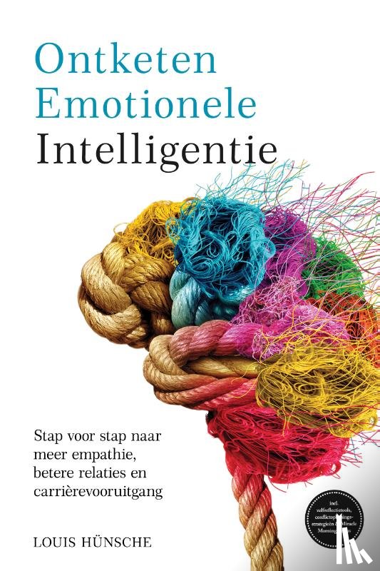 Hünsche, Louis - Ontketen Emotionele Intelligentie: Stap voor stap naar meer empathie, betere relaties en carrièrevooruitgang – incl. zelfreflectietools, conflictoplossingsstrategieën & Miracle Morning-bonus