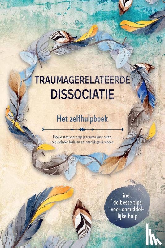 Graß, Anna-Lena - Traumagerelateerde dissociatie – Het zelfhulpboek: Hoe je stap voor stap je trauma kunt helen, het verleden loslaten en innerlijk geluk vinden – Inclusief de beste tips voor onmiddellijke hulp