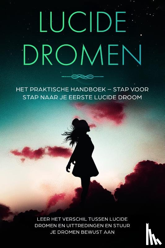 Blumenberg, Lorina - Lucide Dromen: Het Praktische Handboek – Stap voor Stap naar je Eerste Lucide Droom | Leer het verschil tussen lucide dromen en uittredingen en stuur je dromen bewust aan