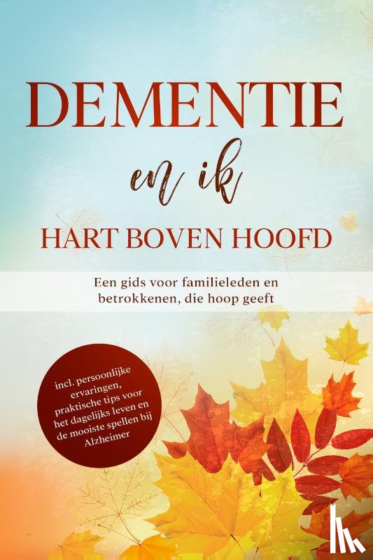 Sonnenberg, Miriam - Dementie en ik – Hart boven hoofd: Een gids voor familieleden en betrokkenen, die hoop geeft | inclusief persoonlijke ervaringen, praktische tips voor het dagelijks leven en de mooiste spellen bij Alzheimer