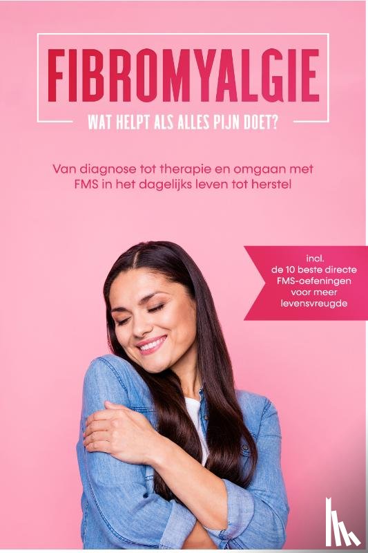 Stegemann, Carolin - Fibromyalgie: Wat helpt als alles pijn doet? Van diagnose tot therapie en omgaan met FMS in het dagelijks leven tot herstel – Inclusief de 10 beste directe FMS-oefeningen voor meer levensvreugde