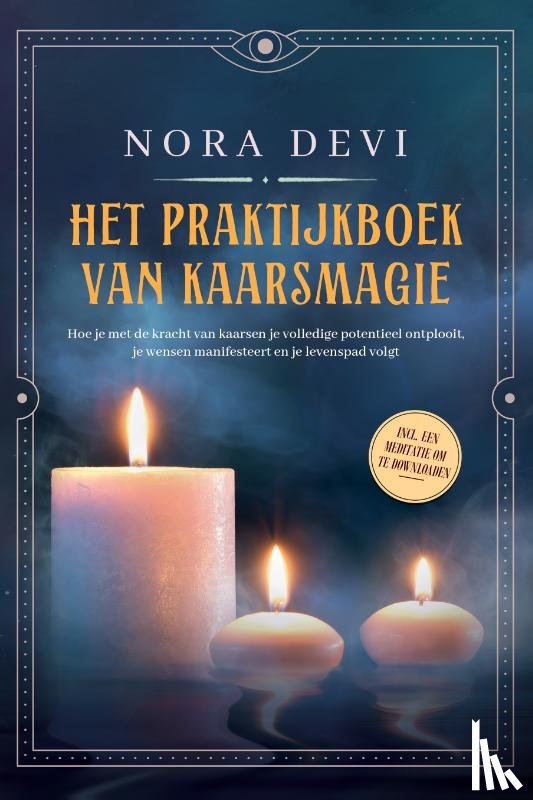 Devi, Nora - Het praktijkboek van kaarsmagie: Hoe je met de kracht van kaarsen je volledige potentieel ontplooit, je wensen manifesteert en je levenspad volgt – Inclusief een meditatie om te downloaden