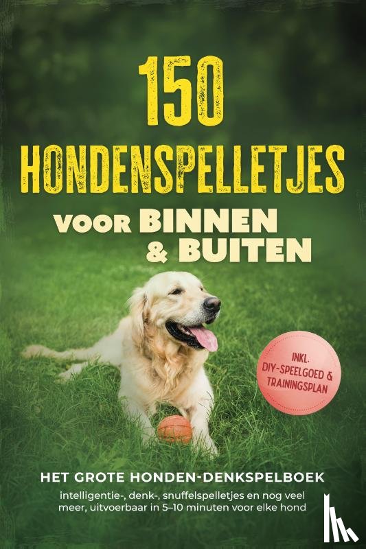 Carstens, Eva - 150 hondenspelletjes voor binnen & buiten - Het grote honden-denkspelboek: intelligentie-, denk-, snuffelspelletjes en nog veel meer, uitvoerbaar in 5–10 minuten voor elke hond - incl. DIY-speelgoed & trainingsplan