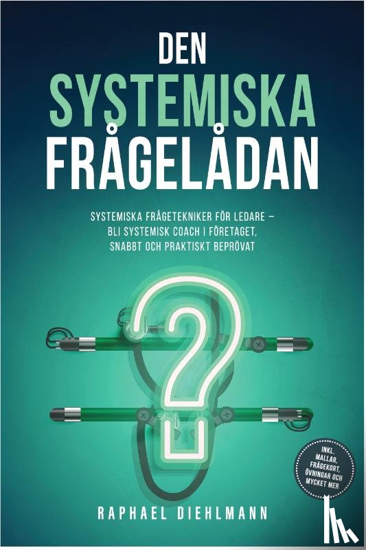 Diehlmann, Raphael - De Systemische Vragenkoffer: Systemische Vraagtechnieken voor Leidinggevenden – word systemisch coach in het bedrijf, snel en praktijkgetest - incl. sjablonen, vraagkaarten, oefeningen en nog veel meer.