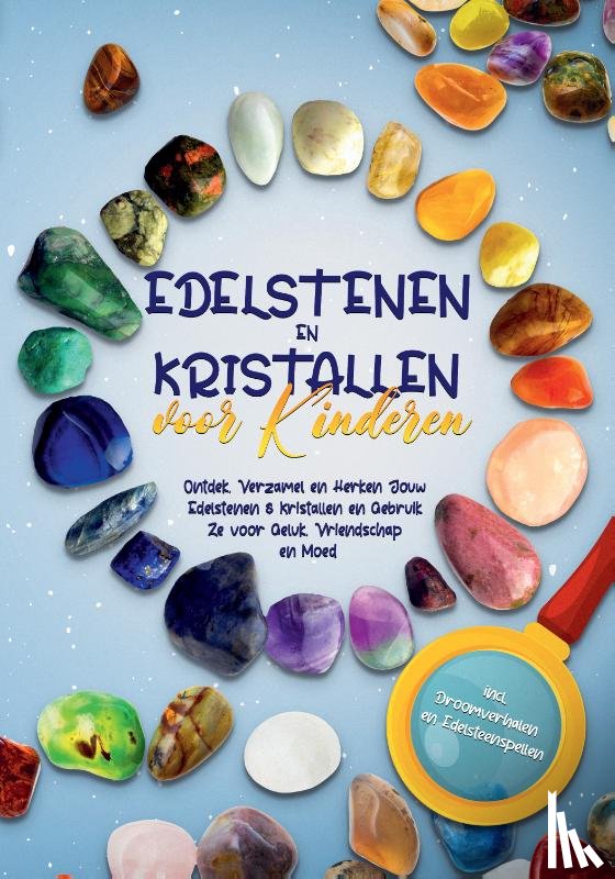Robbe, Sebastian - Edelstenen en Kristallen voor Kinderen: Ontdek, Verzamel en Herken Jouw Edelstenen & Kristallen en Gebruik Ze voor Geluk, Vriendschap en Moed - incl. Droomverhalen en Edelsteenspellen