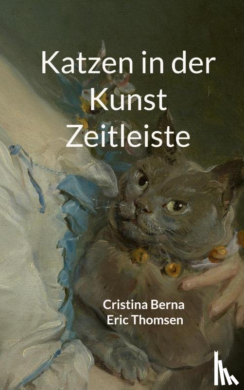 Berna, Cristina, Thomsen, Eric - Katzen in der Kunst Zeitleiste