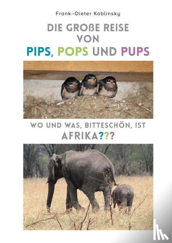 Koblinsky, Frank-Dieter - Die große Reise von Pips, Pops und Pups