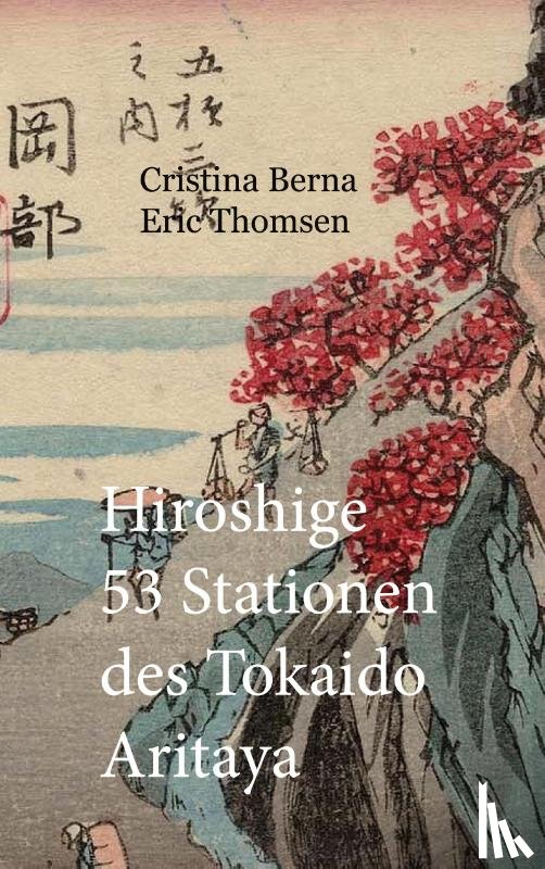 Berna, Cristina, Thomsen, Eric - Hiroshige 53 Stationen des Tokaido Aritaya