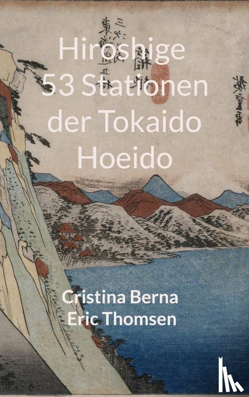 Berna, Cristina, Thomsen, Eric - Hiroshige 53 Stationen der Tokaido Hoeido