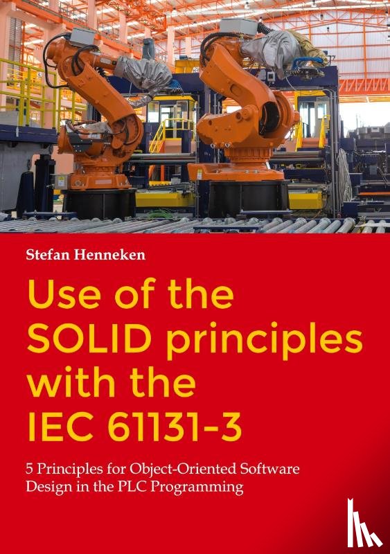 Henneken, Stefan - Use of the SOLID principles with the IEC 61131-3
