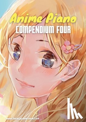 Hackbarth, Lucas - Anime Piano, Compendium Four: Easy Anime Piano Sheet Music Book for Beginners and Advanced