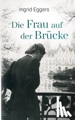 Eggers, Ingrid - Die Frau auf der Brücke