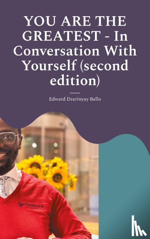 Bello, Edward Dzerinyuy - YOU ARE THE GREATEST - In Conversation With Yourself (second edition)