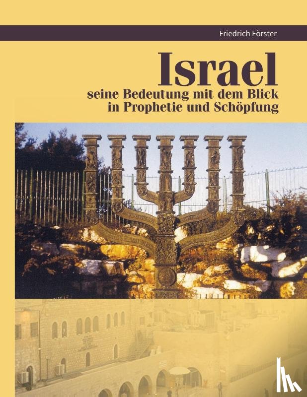 Förster, Friedrich - Israel seine Bedeutung mit Blick in Prophetie und Schöpfung