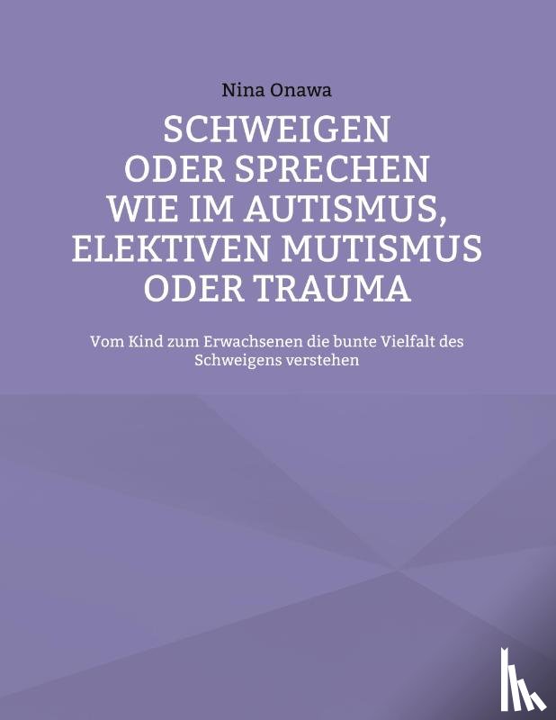 Onawa, Nina - Schweigen oder Sprechen wie im Autismus, elektiven Mutismus oder Trauma