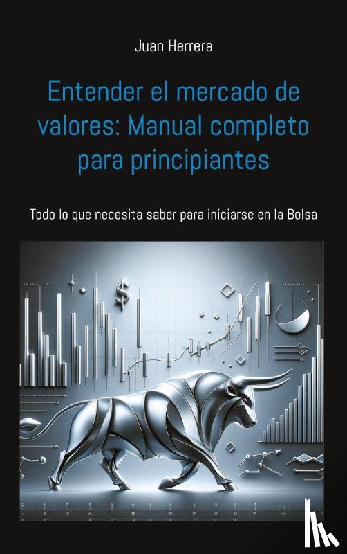Herrera, Juan - Entender el mercado de valores: Manual completo para principiantes