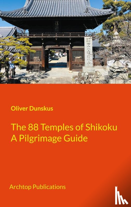 Dunskus, Oliver - The 88 Temples of Shikoku