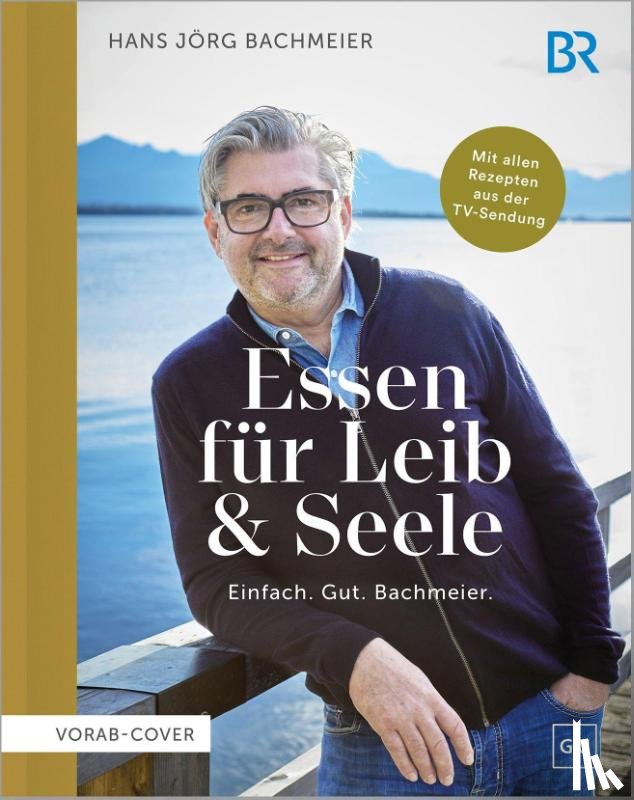 Bachmeier, Hans Jörg - Essen für Leib & Seele - Einfach. Gut. Bachmeier