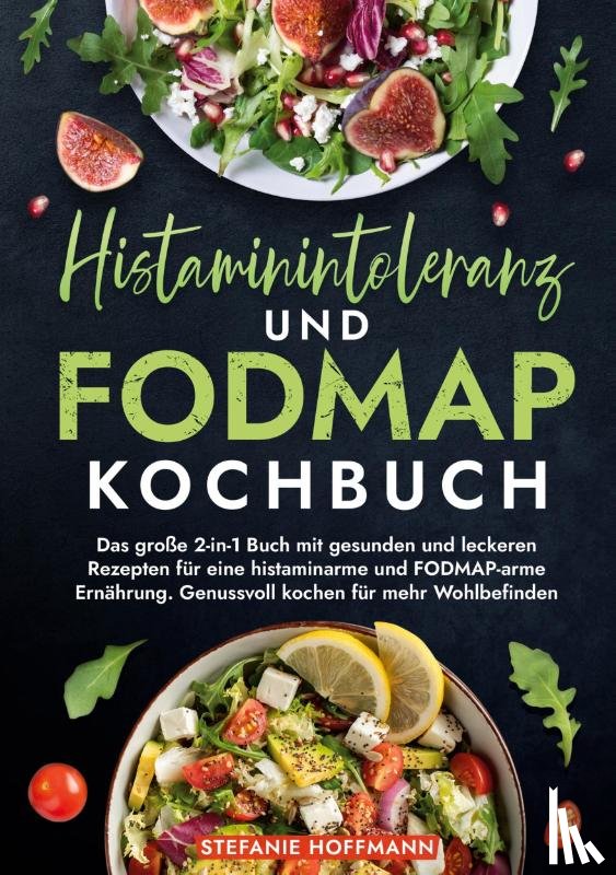 Hoffmann, Stefanie - Histaminintoleranz und Fodmap Kochbuch