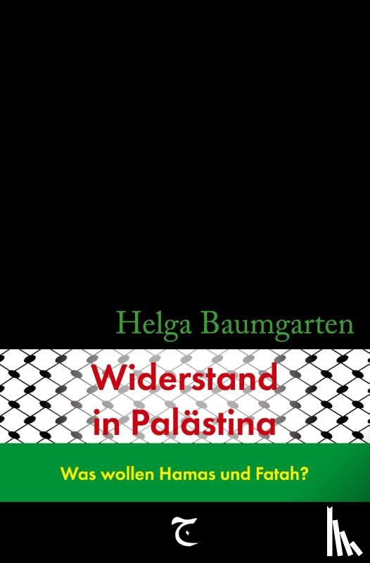 Baumgarten, Helga - Widerstand in Palästina: Was wollen Hamas und Fatah?