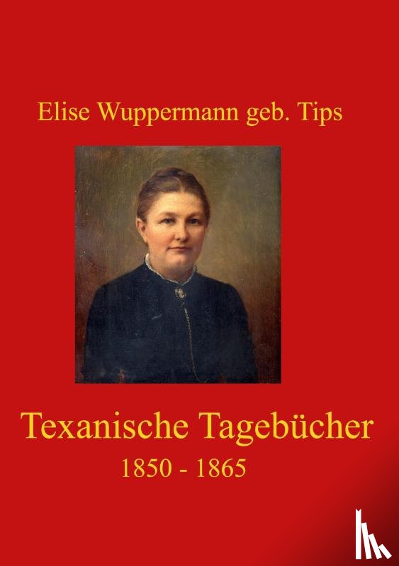 Wuppermann geb. Tips, Elise - Texanische Tagebücher
