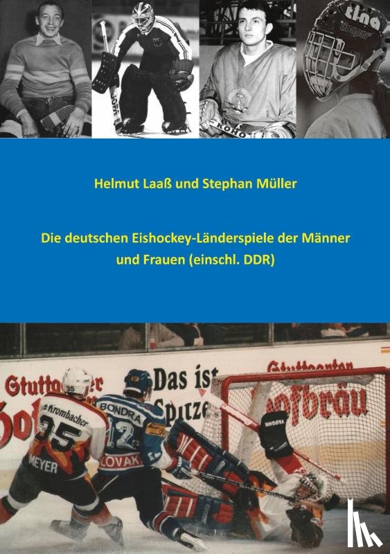 Laaß, Helmut, Müller, Stephan - Die deutschen Eishockey-Länderspiele der Männer und Frauen (einschl. DDR)