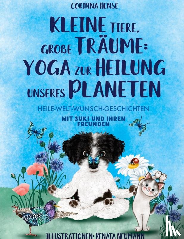 Hense, Corinna - Kleine Tiere, große Träume: Yoga zur Heilung unseres Planeten