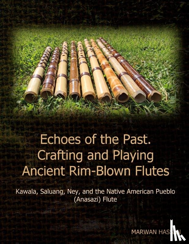 Hassan, Marwan - Echoes of the Past. Crafting and Playing Ancient Rim-Blown Flutes