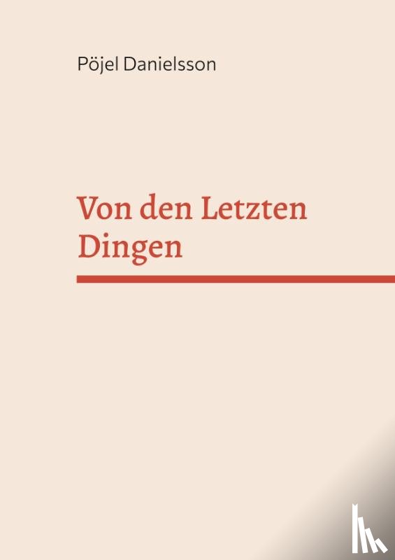 Danielsson, Pöjel - Von den Letzten Dingen