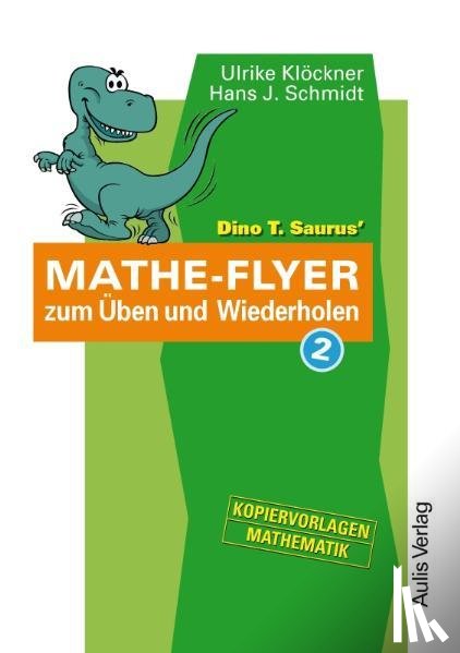 Klöckner, Ulrike, Schmidt, Hans J. - Kopiervorlagen Mathematik / Dino T. Saurus Mathe-Flyer zum Üben und Wiederholen 2