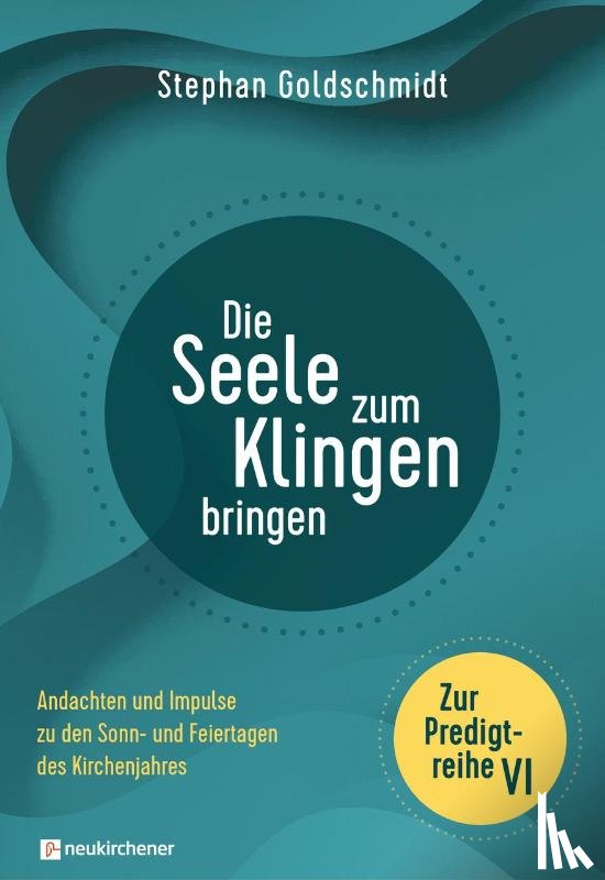 Goldschmidt, Stephan - Die Seele zum Klingen bringen - Zur Predigtreihe VI