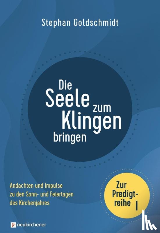 Goldschmidt, Stephan - Die Seele zum Klingen bringen - Zur Predigtreihe I