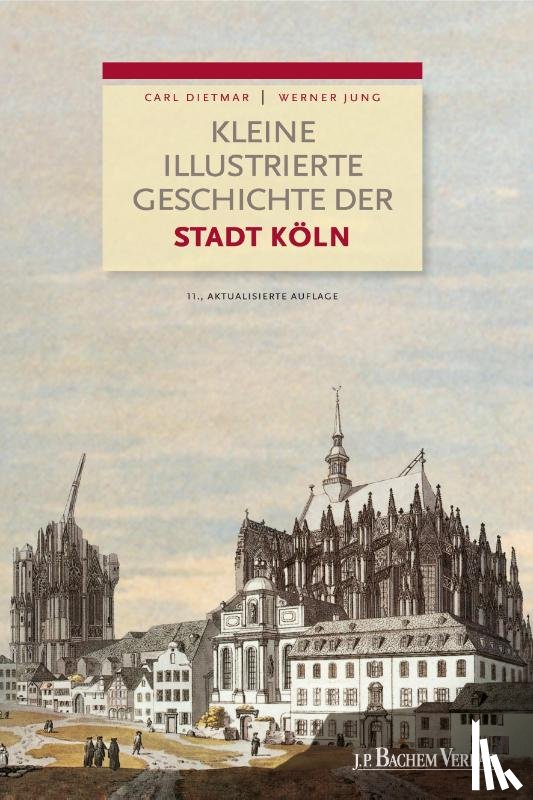 Dietmar, Carl, Jung, Werner - Kleine illustrierte Geschichte der Stadt Köln